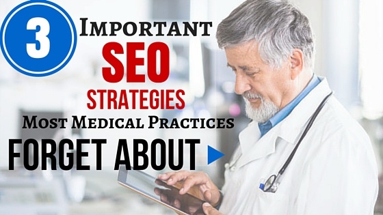 3 Important SEO Strategies Most Medical Practices Forget About