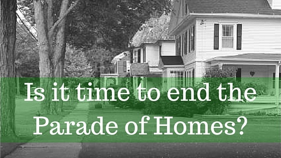 Is it time to end the Parade of Homes?
