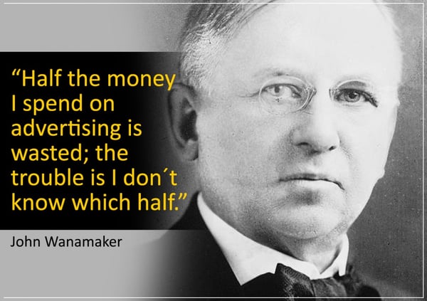 John Wannamaker half the money I spend on advertising