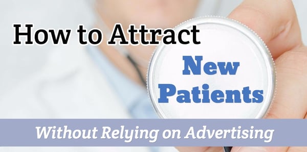 How to Attract New Patients Without Relying on Advertising